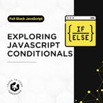 Exploring JavaScript Conditionals