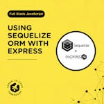 Using Sequelize ORM With Express