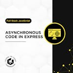 Asynchronous Code in Express