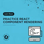 Practice React Component Rendering