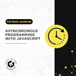 Asynchronous Programming with JavaScript