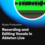 Recording and Editing Vocals in Ableton Live