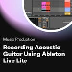 Recording Acoustic Guitar Using Ableton Live Lite