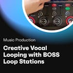 Creative Vocal Looping With BOSS Loop Stations