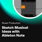 Sketch Musical Ideas with Ableton Note