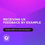 Receiving UX Feedback by Example