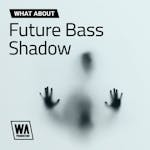 Future Bass Shadow