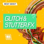 Glitch & Stutter FX