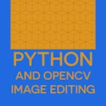 Image Transformation Secrets - Unleash the Power of OpenCV and Python for Mind-Blowing Edits