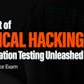 The Art of Ethical Hacking - Penetration Testing Unleashed with Practice Exam