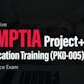 The Extensive CompTIA Project+ Certification Training (PK0-005) with Practice Exam