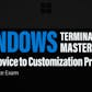 Windows Terminal Mastery - From Novice to Customization Pro with Practice Exam