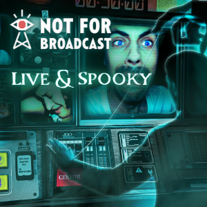 Not For Broadcast: Live & Spooky