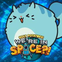 Holy Potatoes! We’re in Space?!