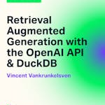 Retrieval Augmented Generation with the OpenAI API & DuckDB