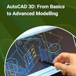 AutoCAD 3D: From Basics to Advanced Modelling