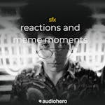 Reactions & Meme Moments