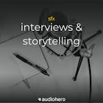 Interviews & Storytelling