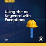 Using the as Keyword with Exceptions