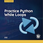 Practice Python While Loops