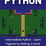 Intermediate Python - Learn Pygame by Making a Game