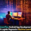 TensorFlow Android App Development with Logistic Regression Machine Learning