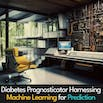 Diabetes Prognosticator: Harnessing Machine Learning for Prediction