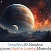 TensorFlow JS Unleashed: Beginners Machine Learning Masterclass
