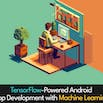TensorFlow-Powered Android App Development with Machine Learning