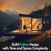 Build Python Heaps with Time and Space Complexity