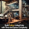 Build Python Linked Lists with Time and Space Complexity