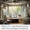 Build Python Tree Data Structures with Time and Space Complexity