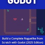 Build a Complete Roguelike from Scratch with Godot (2025 Edition)