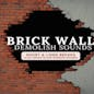 BRICK WALL DEMOLISH SOUNDS