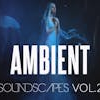 Ambient Soundscapes - Vol.2
