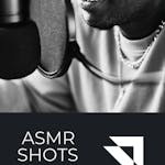 ASMR Shots
