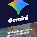 Building Voice-Driven Apps with Gemini