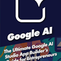The Ultimate Google AI Studio App Builder's Guide for Entrepreneurs