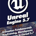 Animation Fundamentals: Keyframing, Blendspaces & Sequencer in Unreal 5.7