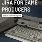 Mastering Jira for Game Producers