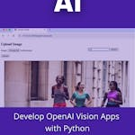 Develop OpenAI Vision Apps with Python