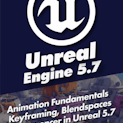 Animation Fundamentals: Keyframing, Blendspaces & Sequencer in Unreal 5.7