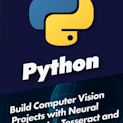Build Computer Vision Projects with Neural Networks, Tesseract and OpenCV in Python