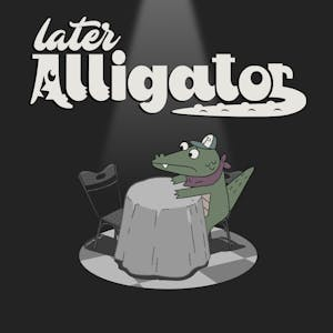 Later Alligator