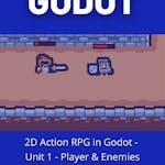 2D Action RPG in Godot - Unit 1 - Player & Enemies