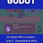 2D Action RPG in Godot - Unit 3 - Overworld & NPCs
