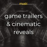 Game Trailers & Cinematic Reveals - MUSIC PACK