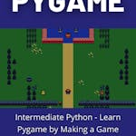 Intermediate Python - Learn Pygame by Making a Game