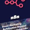 Email Marketing Automation Beyond Mailchimp Using n8n