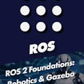 ROS 2 Foundations: Robotics & Gazebo Simulation (First-Time Exclusive Humble Bundle Release)